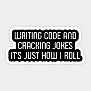 Writing Code and Cracking Jokes It's Just How I Roll Sticker